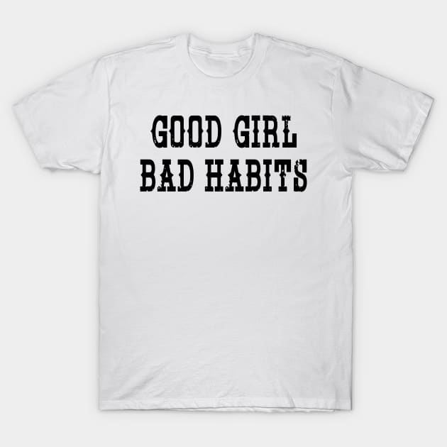 Good Girl Bad Habits T-Shirt by Sigelgam31